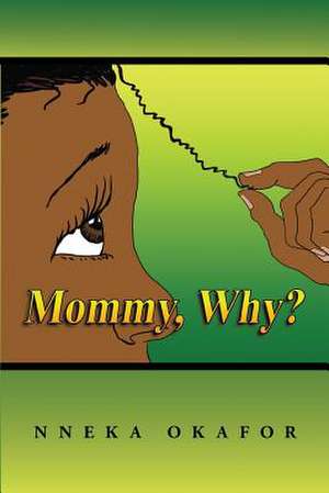 Mommy, Why? de Nneka Okafor-Nvene