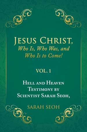 Jesus Christ, Who Is, Who Was, and Who Is to Come! de Sarah Seoh