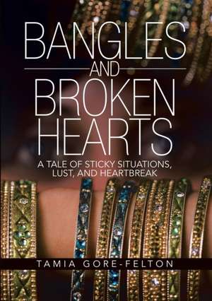 Bangles and Broken Hearts de Tamia Gore-Felton