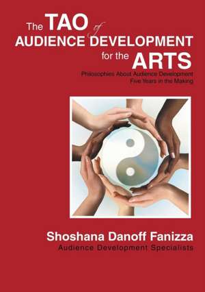 The Tao of Audience Development for the Arts de Shoshana Danoff Fanizza