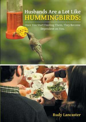 Husbands Are a Lot Like Hummingbirds de Rudy Lancaster