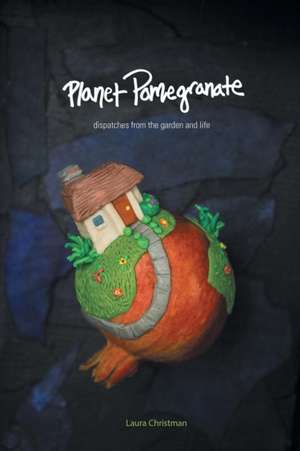 Planet Pomegranate de Laura Christman