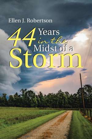 44 Years In the Midst of a Storm de Ellen J. Robertson