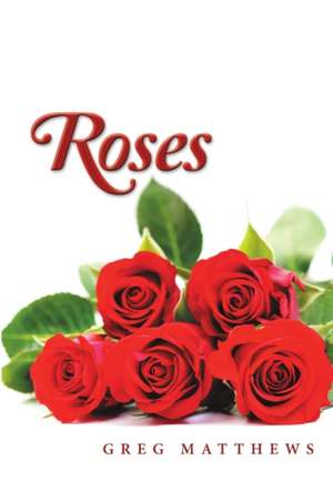 Roses de Greg Matthews