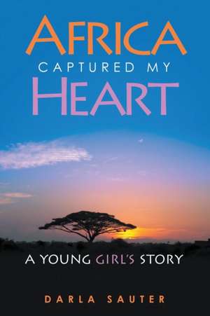 Africa Captured My Heart de Darla Sauter