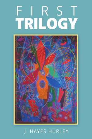 First Trilogy de J. Hayes Hurley