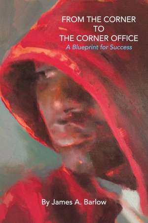 From the Corner to the Corner Office de James A. Barlow