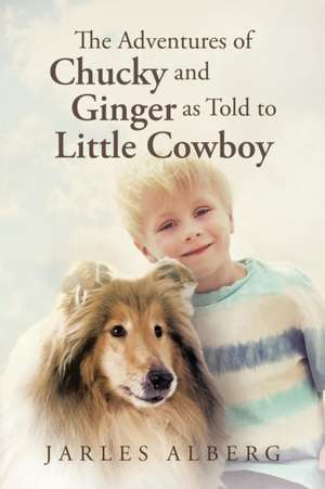 The Adventures of Chucky and Ginger as Told to Little Cowboy de Jarles Alberg