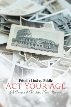 Act Your Age de Priscilla Lindsey Biddle