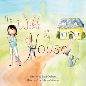 The Witch in My House de Brad Oldham