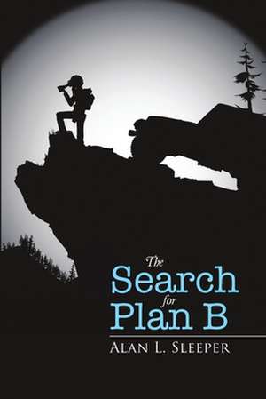 The Search for Plan B de Alan L. Sleeper