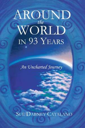 Around the World in 93 Years de Sue Dabney Catalano