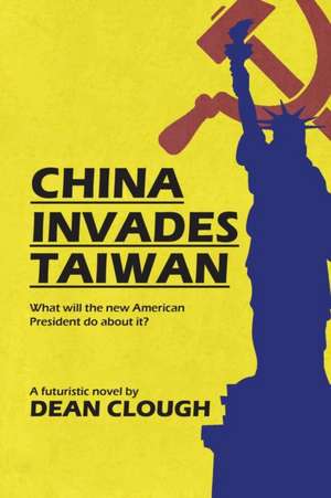 China Invades Taiwan de Dean Clough