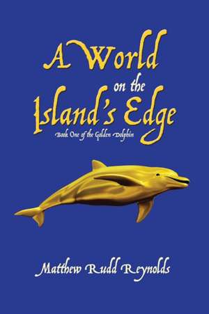 A World on the Island's Edge de Matthew Rudd Reynolds