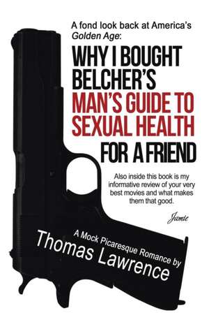 Why I bought Belcher's Man's Guide to SEXUAL HEALTH for a friend de Thomas Lawrence