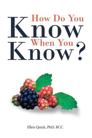 How Do You Know When You Know? de BCC Ellen Quick