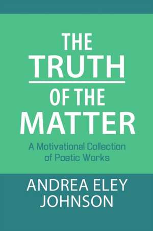 The Truth of the Matter de Andrea Eley Johnson