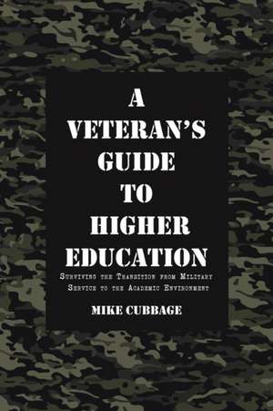 A Veteran's Guide to Higher Education de Mike Cubbage