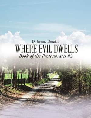 Where Evil Dwells de D. Jeremy Doraido