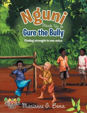 Nguni Stands Up to Gure the Bully de Marianne G. Bema