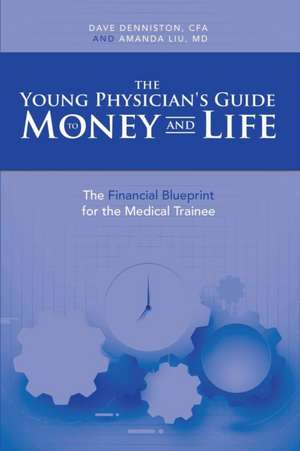 The Young Physician's Guide to Money and Life de Cfa Dave Denniston