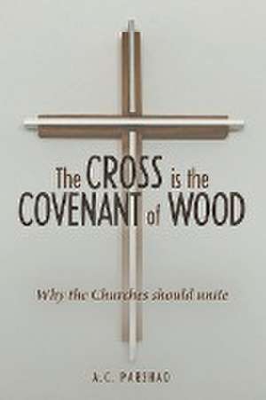 The Cross is the Covenant of Wood de A. C. Parshad