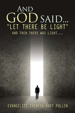 And God Said... "Let There Be Light" de Evangelist Theresa Hart Pullen