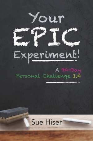 Your EPIC Experiment! de Sue Hiser