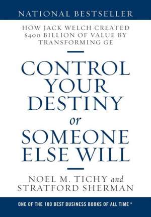 Control Your Destiny or Someone Else Will de Noel M. Tichy