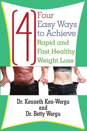 Four (4) Easy Ways to Achieve Rapid and Fast Healthy Weight Loss de Kenneth Ken-Worgu