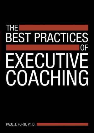 The Best Practices of Executive Coaching de Ph. D. Paul J. Forti