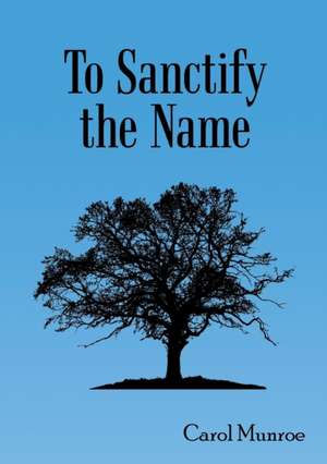 To Sanctify the Name de Carol Munroe