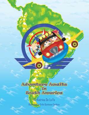 Adventure Awaits in South America de Katrina de La Fe