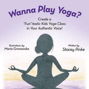 Wanna Play Yoga? de Stacey Pinke