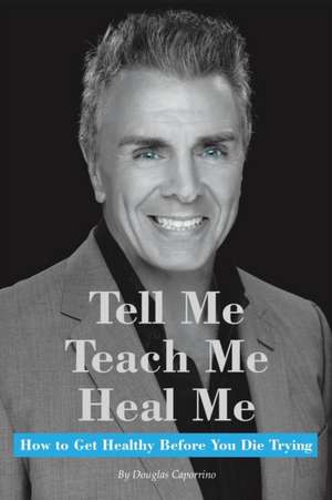 Tell Me, Teach Me, Heal Me de Douglas Caporrino