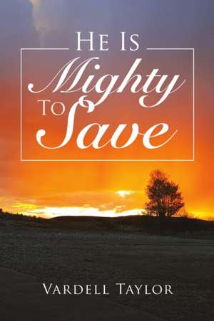 He Is Mighty To Save de Vardell Taylor