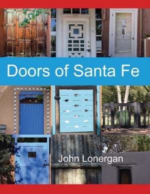 Doors of Santa Fe: Volume 1 de John Lonergan