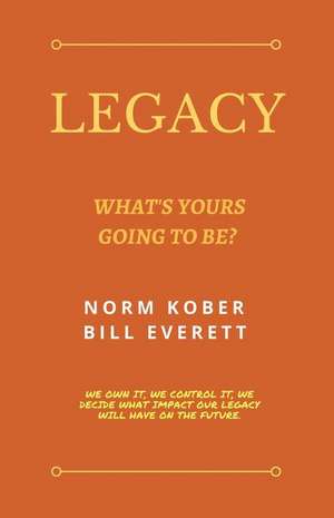 Legacy: What's Yours Going to Be? de Norm Kober