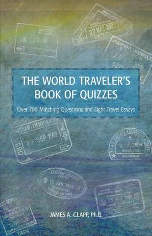 The World Traveler's Book of Quizzes: Volume 1 de James A. Clapp