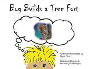 Bug Builds a Tree Fort: Volume 2 de Brent Given