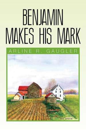 Benjamin Makes His Mark de Arline R. Gaugler