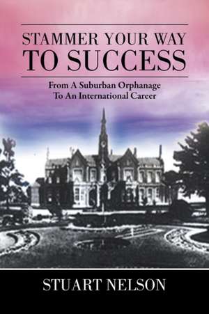 Stammer Your Way to Success de Stuart Nelson