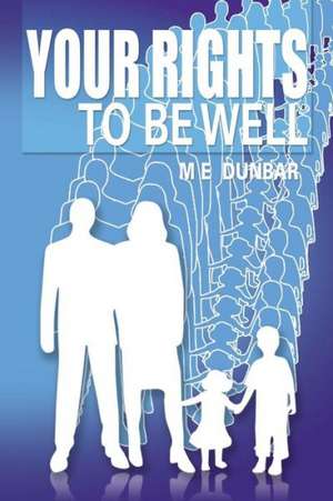 Your Rights to Be Well de M. E. Dunbar