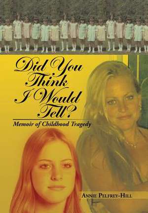 Did You Think I Would Tell? de Annie Pelfrey-Hill