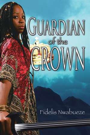 Guardian of the Crown de Fidelis Nwabueze