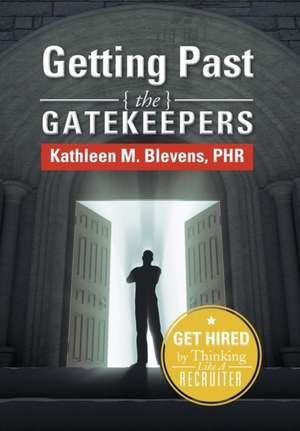 Getting Past the Gatekeepers de Kathleen M. Blevens