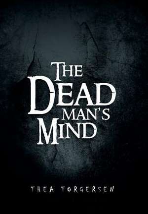 The Dead Man's Mind de Thea Torgersen