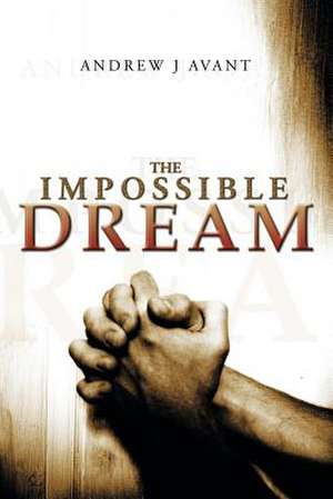 The Impossible Dream de Andrew J. Avant