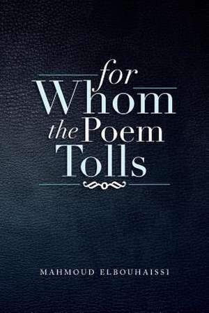 For Whom the Poem Tolls de Mahmoud Elbouhaissi