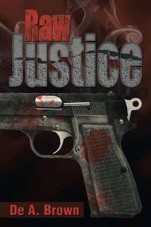 Raw Justice de de a. Brown